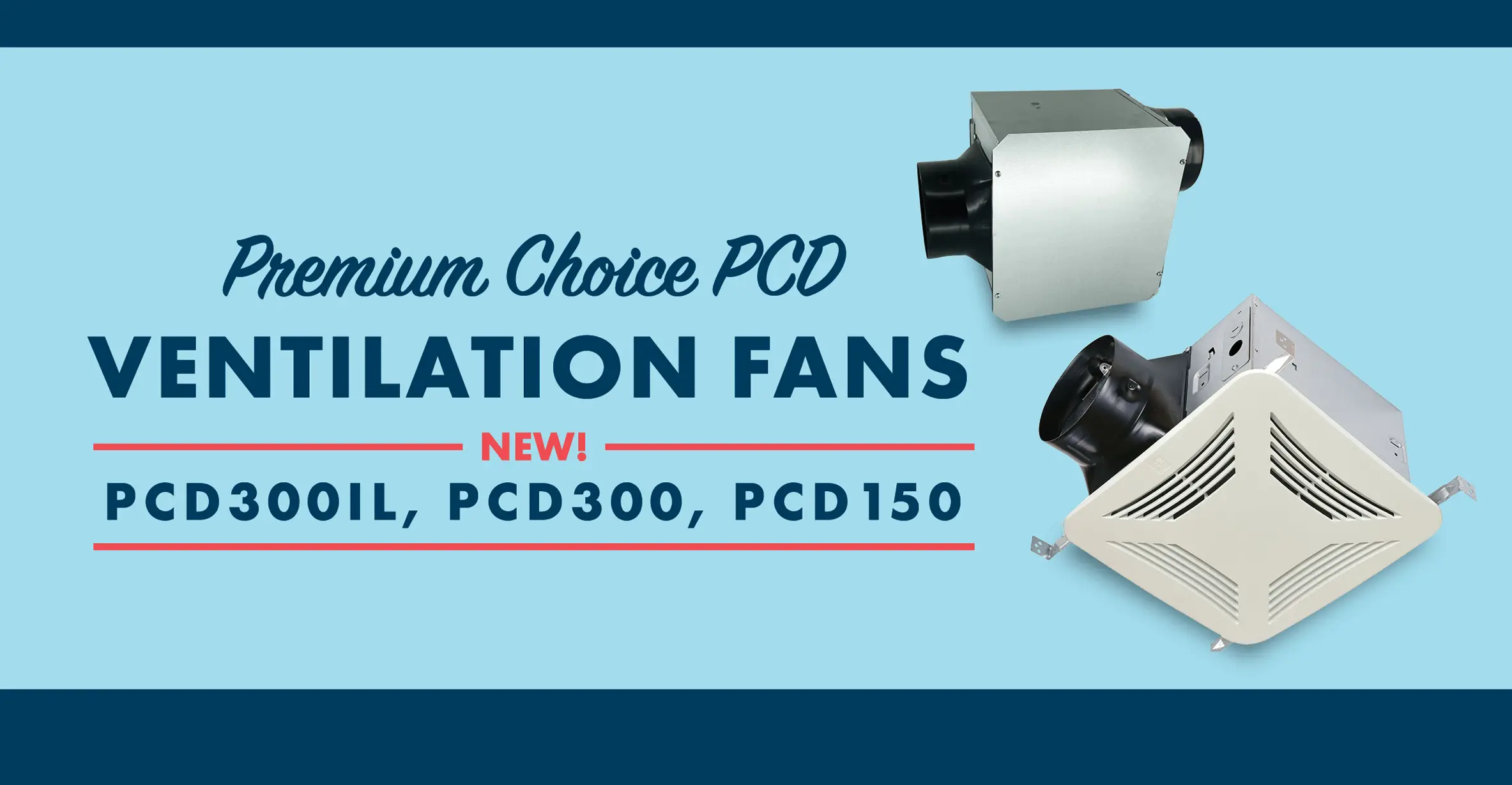 PCD150, PCD300, PCD-IL Premium Choice inline and ceiling mount fans